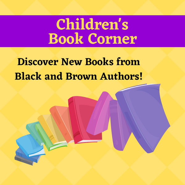 Children's Book Corner-New Books to Discover from Black and Brown Authors